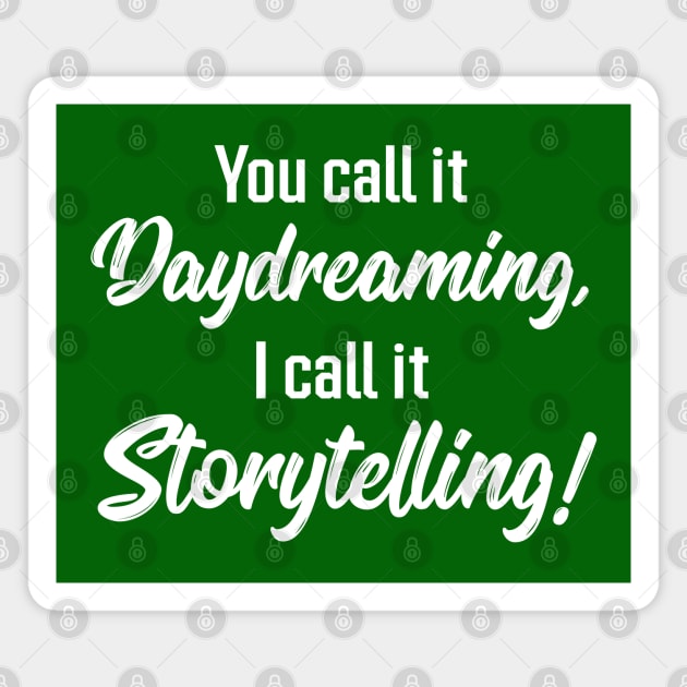 You Call It Daydreaming, I Call It Storytelling! | Quotes | Green Magnet by Wintre2